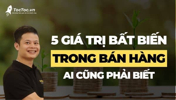 5 Giá trị bất biến trong bán hàng ai cũng cần phải biết