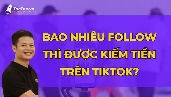 Bao Nhiêu Follow Thì được Kiếm Tiền Trên Tiktok