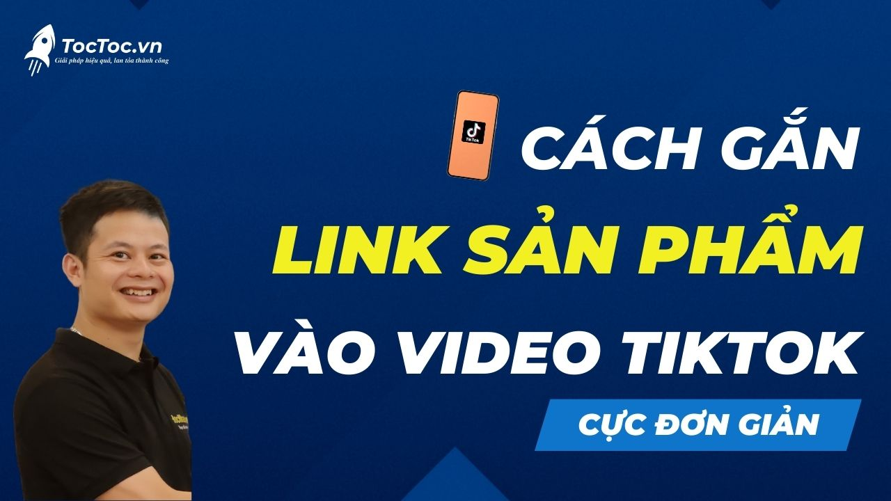 Cách gắn link sản phẩm vào video tiktok