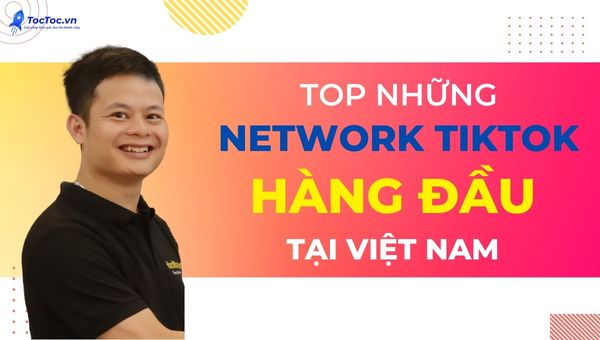  Network TikTok Tại Việt Nam