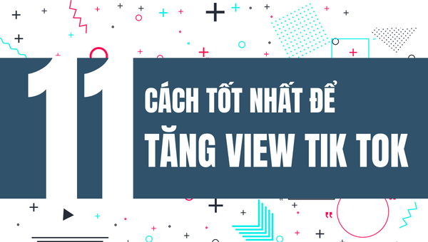 Tổng hợp 11 cách tăng view tiktok hiện nay