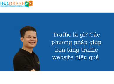 Traffic là gì? Các phương pháp giúp bạn tăng traffic website hiệu quả 
