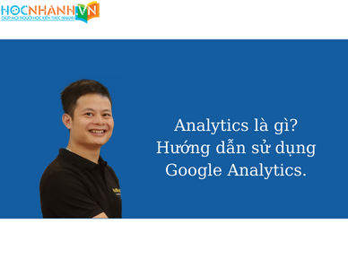 Analytics là gì? Hướng dẫn sử dụng Google Analytics.