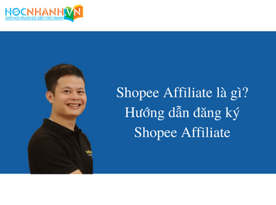 Shopee Affiliate là gì? Hướng dẫn đăng ký Shopee Affiliate