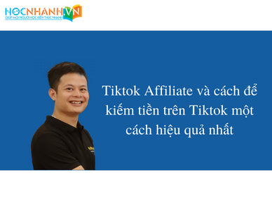 Tiktok Affiliate và cách để kiếm tiền trên Tiktok một cách hiệu quả nhất