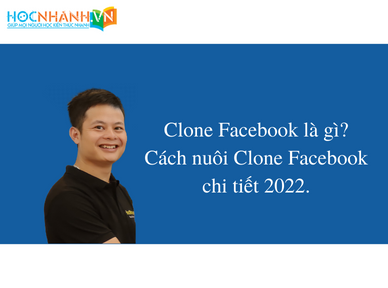 Clone Facebook là gì? Cách nuôi Clone Facebook