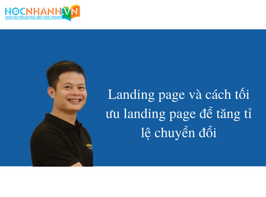 Landing page và cách tối ưu landing page để tăng tỉ lệ chuyển đổi