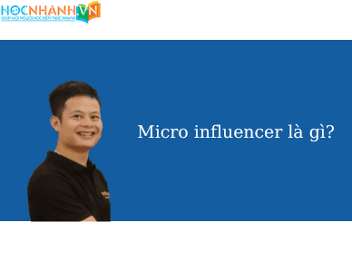 Micro influencer là gì?
