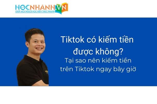 Tiktok có kiếm tiền được không? Tại sao bạn nên kiếm tiền từ Tiktok ngay bây giờ