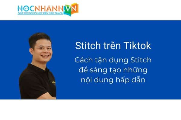 Stitch trên Tiktok là gì? Cách tận dụng Stitch trên Tiktok để tạo nên những nội dung xu hướng.