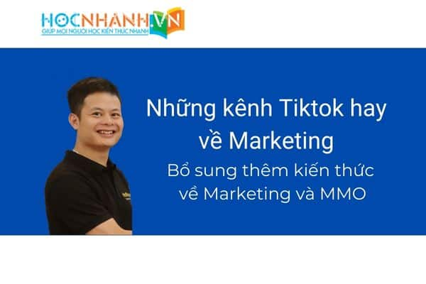 Điểm danh top các kênh Tiktok hay về Marketing. Nơi cung cấp kiến thức về Marketing cực hay cho anh em MMO.