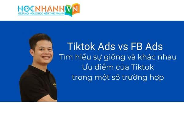 Tiktok Ads vs Facebook Ads khác nhau như thế nào? Tìm hiểu sự khác biệt và lợi thế của việc sử dụng Tiktok Ads