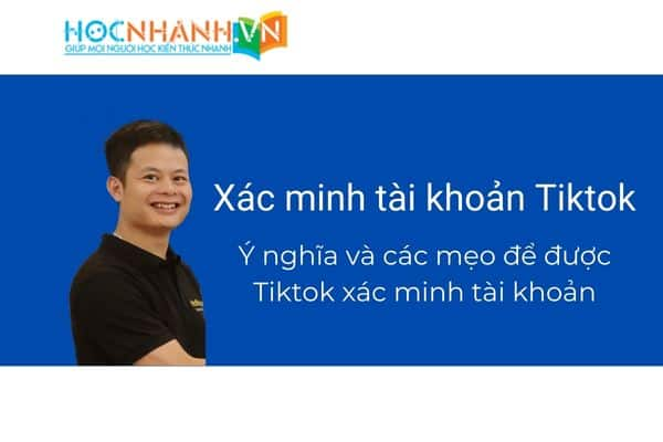 Làm thế nào để được xác minh tài khoản Tiktok? Việc xác minh tài khoản Tiktok có ý nghĩa gì?